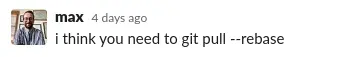 colleague trying to help me remember to git pull