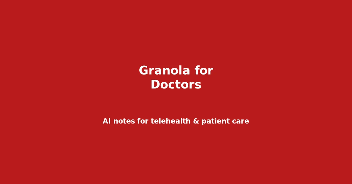 Granola for Doctors: AI Meeting Notes for Telehealth and Patient Care