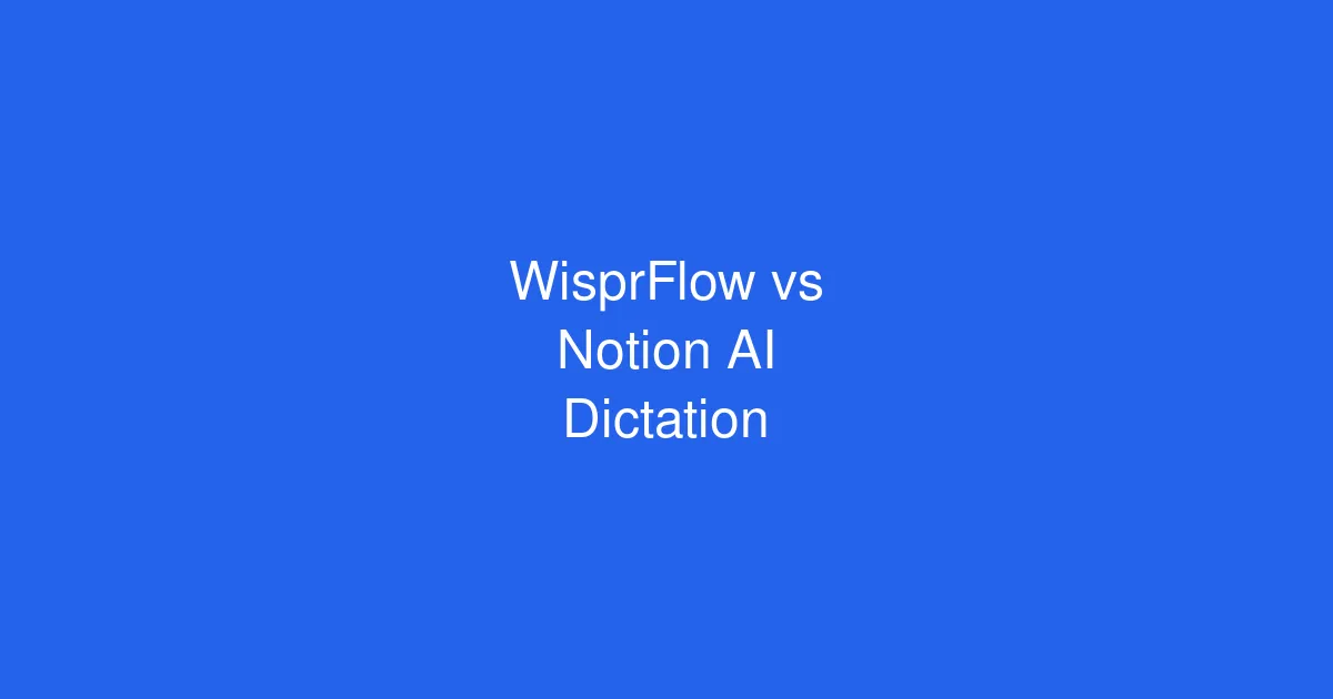 WisprFlow vs Notion AI Dictation: Which Voice Tool Wins?