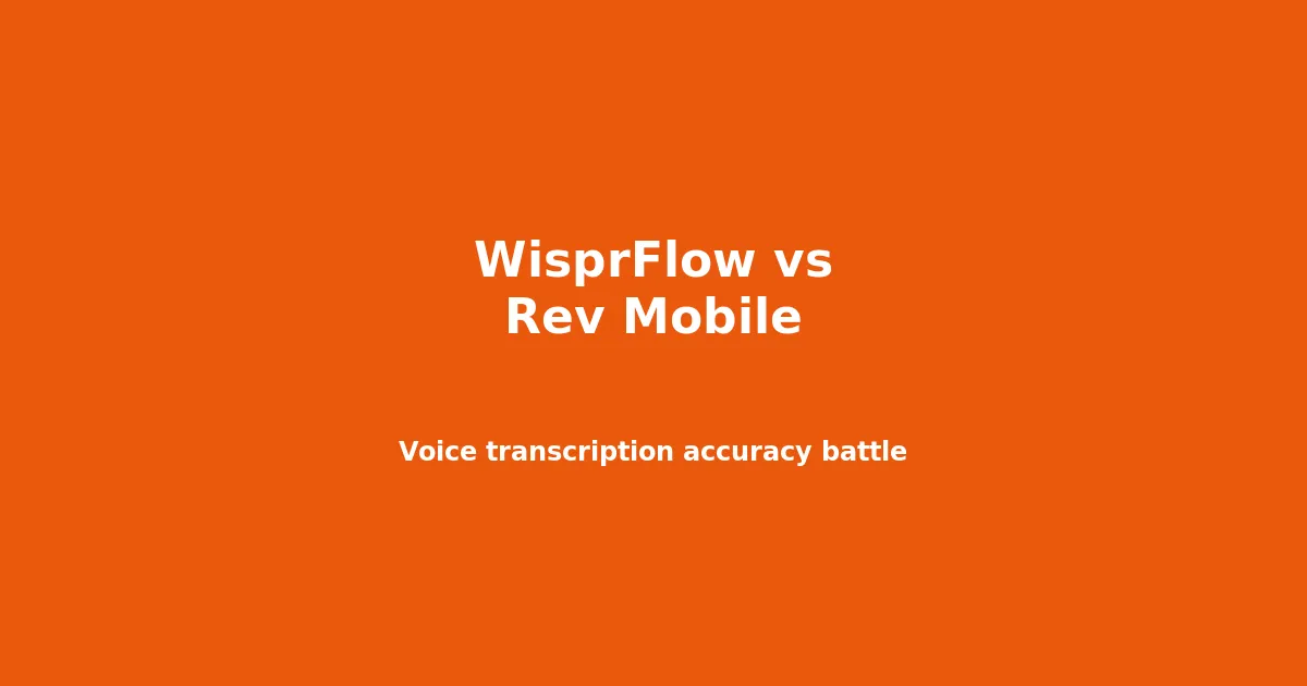 WisprFlow vs Rev Mobile: Voice Transcription Accuracy Battle